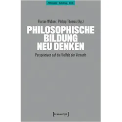 Philosophische Bildung neu denken, Fachbücher von Philipp Thomas, Florian Wobser
