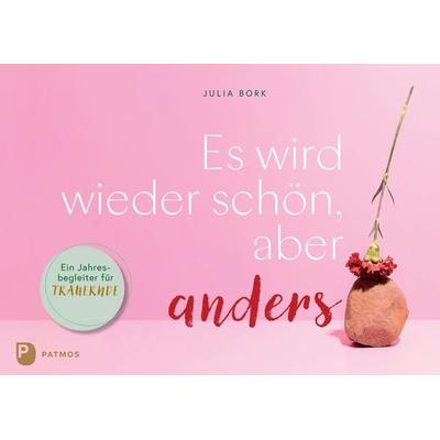 Es wird wieder schön, aber anders, Taschenbuch von Julia Bork, Patmos Verlag, 978-3-8436-1649-2