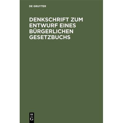 Denkschrift zum Entwurf eines Bürgerlichen Gesetzbuchs, Gebundene Ausgabe von , De Gruyter, 978-3-11-116025-2