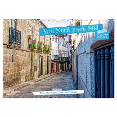Von Nord nach Süd - Fahrt über Viseu, Coimbra und Nazaré (Wandkalender 2027 DIN A3 quer), CALVENDO Monatskalender