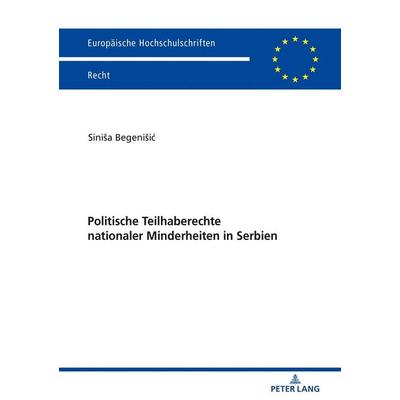 Politische Teilhaberechte nationaler Minderheiten in Serbien, Taschenbuch von Siniša Begenišić, Peter Lang GmbH, Internationaler Verlag der