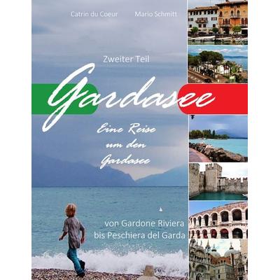 Gardasee, Eine Reise um den Gardasee, zweiter Teil, Taschenbuch von Catrin du Coeur, BoD – Books on Demand, 978-3-7431-9371-0
