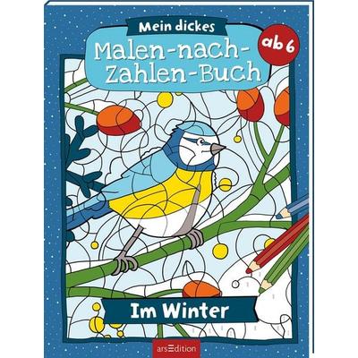 Mein dickes Malen-nach-Zahlen-Buch – Im Winter, Taschenbuch von , arsedition, 978-3-8458-6949-0