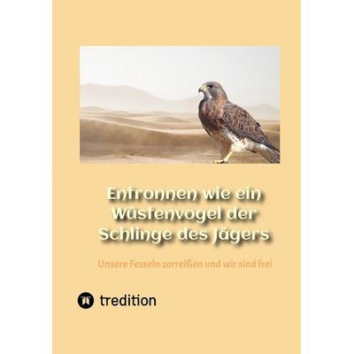 Entronnen wie ein Wüstenvogel der Schlinge des Jägers, Taschenbuch von Stefan Thiel, Tredition, 978-3-347-73213-1