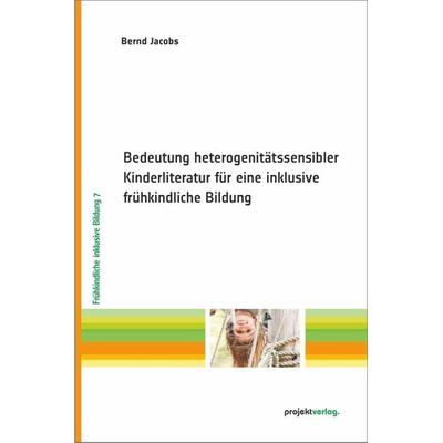 Bedeutung heterogenitätssensibler Kinderliteratur für eine inklusive frühkindliche Bildung, Taschenbuch von Bernd Jacobs, Projekt, 978-3-89733-596-7