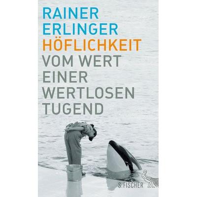 Höflichkeit, Gebundene Ausgabe von Rainer Erlinger, S. Fischer Verlag, 978-3-10-017028-6