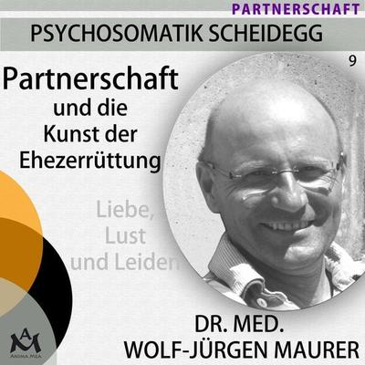Partnerschaft und die Kunst der Ehezerrüttung - Dr. med. Wolf-Jürgen Maurer, Audio, 4057664234728