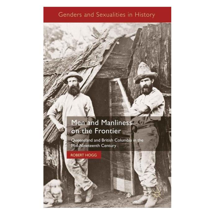 Palgrave Macmillan Uk Hogg:Men and Manliness on the Frontier (Englisch, R. Hogg) (63040428)