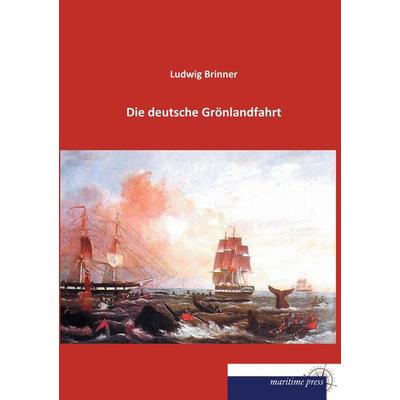 Die deutsche Grönlandfahrt, Taschenbuch von Ludwig Brinner, Maritimepress, 978-3-95427-438-3
