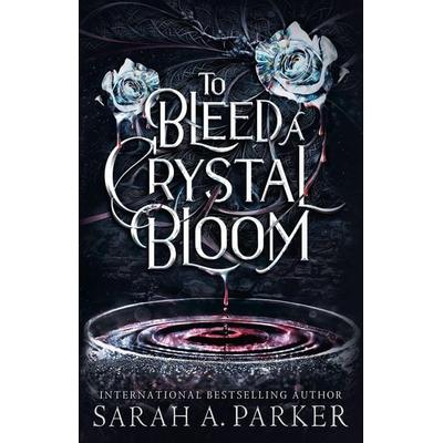 TO BLEED CRYSTAL BLOOM HB, Gebundene Ausgabe von Sarah A. Parker, HarperCollins, 978-0-00-878628-1