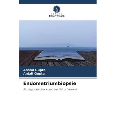 Endometriumbiopsie, Taschenbuch von Anshu Gupta,Anjali Gupta, Verlag Unser Wissen
