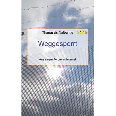 Weggesperrt - Aus einem Forum im Internet, Taschenbuch von Thanassis Nalbantis, Twentysix, 978-3-7407-2910-3