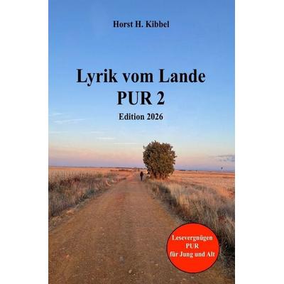 Lyrik vom Lande Pur 2 Edition 2026, Taschenbuch von Horst H. Kibbel, Epubli, 978-3-565-58046-0