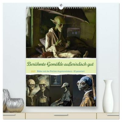 Berühmte Gemälde außerirdisch gut (hochwertiger Premium Wandkalender 2027 DIN A2 hoch), Kunstdruck in Hochglanz