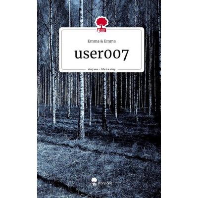 user007. Life is a Story - story.one, Gebundene Ausgabe von Emma & Emma, Story.one publishing, 978-3-7115-1744-9