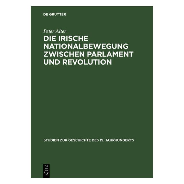 De Gruyter Alter:Die irische Nationalbewegung zwis (Deutsch, Hardcover, Peter Alter) (67828151)