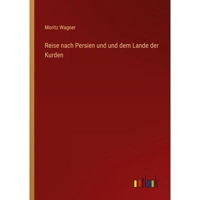 Reise nach Persien und und dem Lande der Kurden, Taschenbuch von Moritz Wagner, Outlook, 978-3-368-41394-1