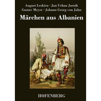 Märchen aus Albanien, Gebundene Ausgabe von Gustav Meyer,August Leskien,Johann Georg Jahn,J. U. Jarník, BoD - Books on Demand, 978-3-8430-4221-5