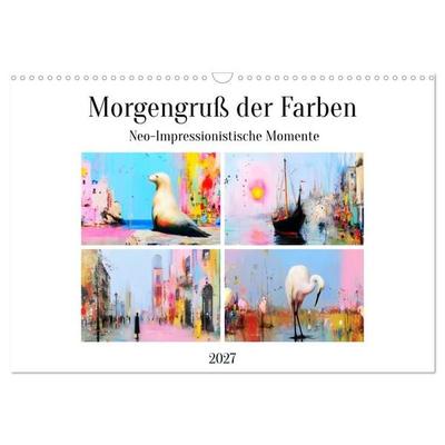 Morgengruß der Farben. Neo-Impressionistische Momente (Wandkalender 2027 DIN A3 quer), CALVENDO Monatskalender