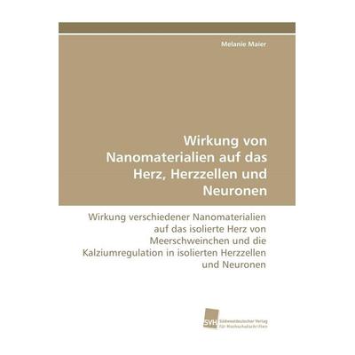 Wirkung von Nanomaterialien auf das Herz, Herzzellen und Neuronen, Taschenbuch von Melanie Maier, Südwestdeutscher Verlag für Hochschulschriften,