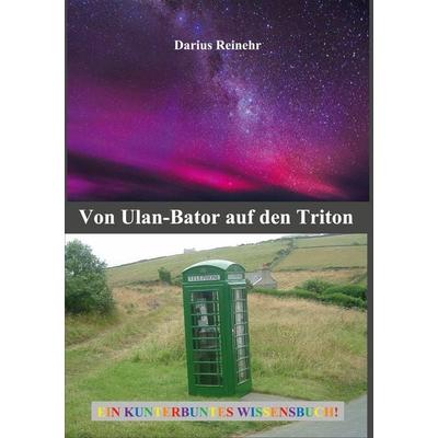 Von Ulan-Bator auf den Triton, Taschenbuch von Darius Reinehr, BoD – Books on Demand, 978-3-7557-6038-2