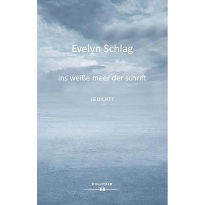 ins weiße meer der schrift, Gebundene Ausgabe von Evelyn Schlag, Hollitzer, 978-3-99094-195-9
