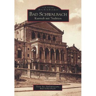 Bad Schwalbach - Kurstadt mit Tradition, Taschenbuch von Team des Stadtmuseums Bad Schwalbach, Sutton, 978-3-89702-080-1