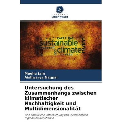 Untersuchung des Zusammenhangs zwischen klimatischer Nachhaltigkeit und Multidimensionalität, Taschenbuch von Megha Jain,Aishwarya Nagpal, Verlag