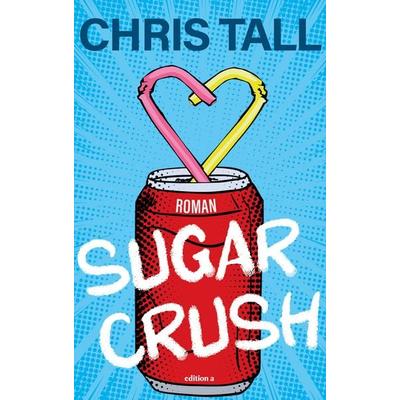 Sugar Crush, Taschenbuch von Chris Tall, Edition a, 978-3-99001-796-8