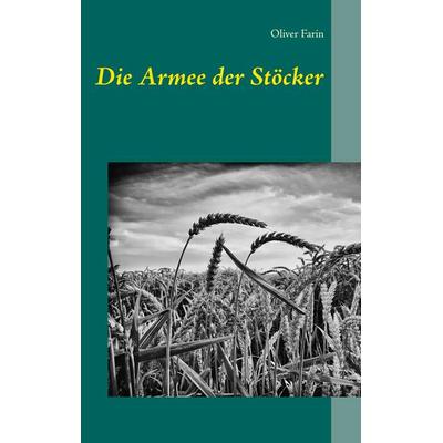 Die Armee der Stöcker, Taschenbuch von Oliver Farin, BoD – Books on Demand, 978-3-7481-4735-0