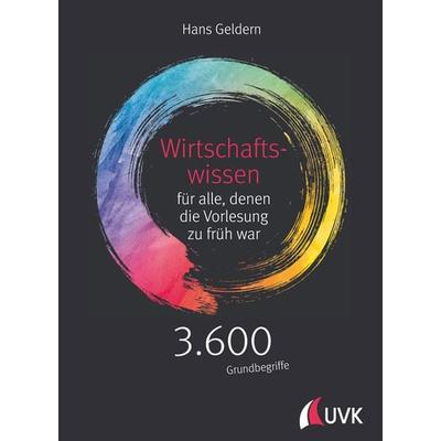 Wirtschaftswissen für alle, denen die Vorlesung zu früh war, Taschenbuch von Hans Geldern, Uvk, 978-3-86764-891-2
