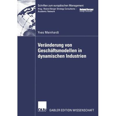 Veränderung von Geschäftsmodellen in dynamischen Industrien, Taschenbuch von Yves Meinhardt, Deutscher Universitätsverlag, 978-3-8244-7764-7