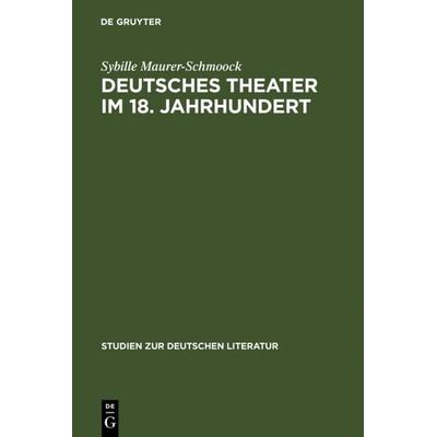 Deutsches Theater im 18. Jahrhundert, Gebundene Ausgabe von Sybille Maurer-Schmoock, De Gruyter, 978-3-484-18071-0