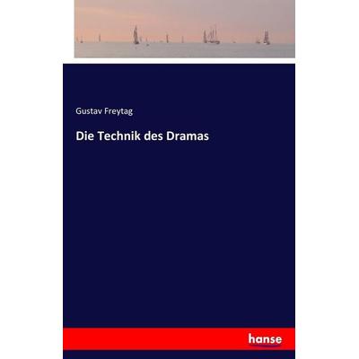 Die Technik des Dramas, Taschenbuch von Gustav Freytag, Hansebooks, 978-3-7411-6752-2