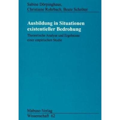 Ausbildung in Situationen existentieller Bedrohung, Paperback von Sabine Dörpinghaus,Christine Rohrbach,Beate Schröter, Mabuse, 978-3-933050-98-4