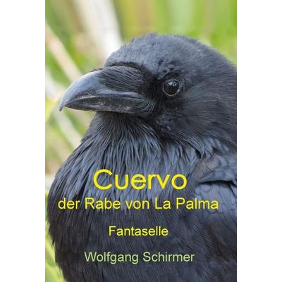 Cuervo – der Rabe von La Palma, Gebundene Ausgabe von Wolfgang Schirmer, Tredition, 978-3-7439-8713-5