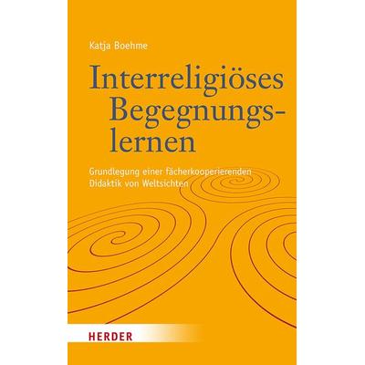 Interreligiöses Begegnungslernen, Gebundene Ausgabe von Katja Boehme, Herder, 978-3-451-38769-2