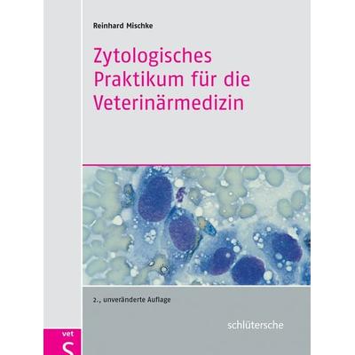 Zytologisches Praktikum für die Veterinärmedizin, Gebundene Ausgabe von Reinhard Mischke, Schlütersche Verlag, 978-3-89993-687-2