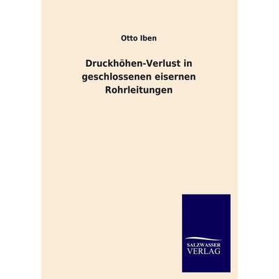 Druckhöhen-Verlust in geschlossenen eisernen Rohrleitungen, Taschenbuch von Otto Iben, Salzwasser, 978-3-8460-4436-0