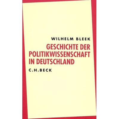 Geschichte der Politikwissenschaft in Deutschland, Taschenbuch von Wilhelm Bleek, C.H. Beck, 978-3-406-49602-8