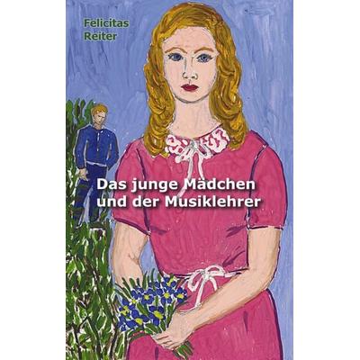 Das junge Mädchen und der Musiklehrer, Taschenbuch von Felicitas Reiter, BoD – Books on Demand, 978-3-8334-0669-0