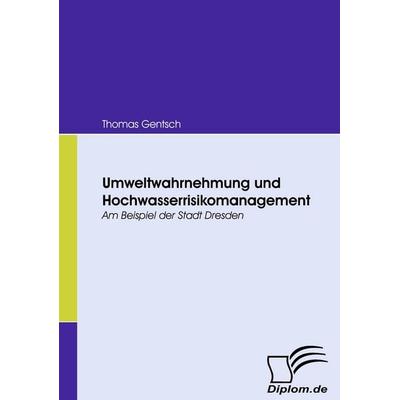 Umweltwahrnehmung und Hochwasserrisikomanagement, Taschenbuch von Thomas Gentsch, Diplomica Verlag GmbH, 978-3-8366-6551-3