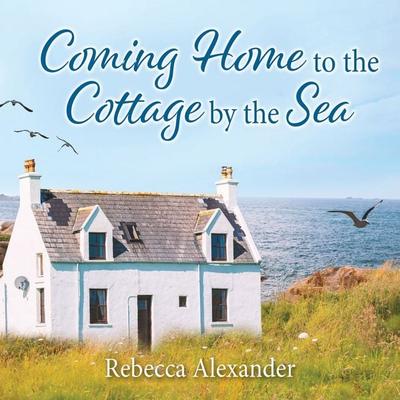 Coming Home to the Cottage by the Sea - Rebecca Alexander, Audio, 9781399167338