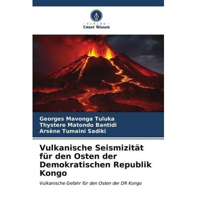 Vulkanische Seismizität für den Osten der Demokratischen Republik Kongo, Taschenbuch von Georges Mavonga Tuluka,Thystere Matondo Bantidi,Arsène