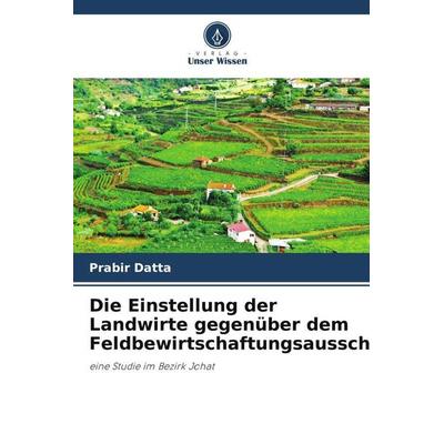Die Einstellung der Landwirte gegenüber dem Feldbewirtschaftungsausschuss:, Taschenbuch von Prabir Datta, Verlag Unser Wissen, 978-620-5-45584-5