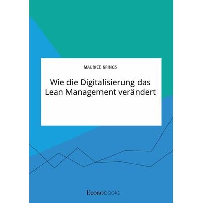 Wie die Digitalisierung das Lean Management verändert, Taschenbuch von Maurice Krings, GRIN, 978-3-96356-005-7