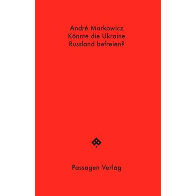 Könnte die Ukraine Russland befreien?, Taschenbuch von André Markowicz, Passagen, 978-3-7092-0539-6
