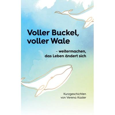 Voller Buckel, voller Wale, Taschenbuch von Verena Kaster, BoD – Books on Demand, 978-3-7597-8389-9