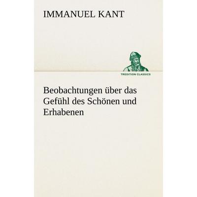 Beobachtungen über das Gefühl des Schönen und Erhabenen, Taschenbuch von Immanuel Kant, Tredition, 978-3-8495-3066-2