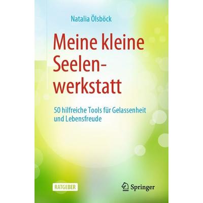 Meine kleine Seelenwerkstatt, Taschenbuch von Natalia Ölsböck, Springer Berlin, 978-3-662-58435-4
